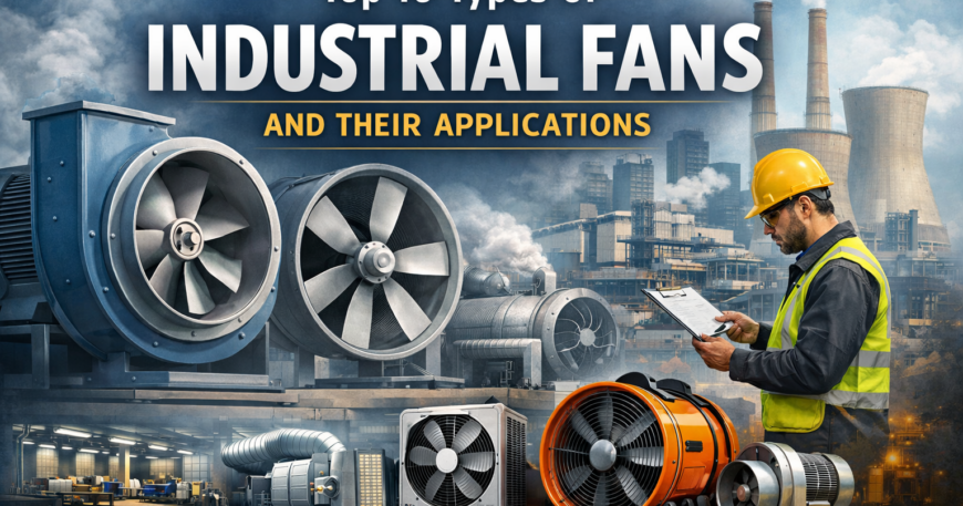 Top 10 Types of Industrial Fans and Their Applications