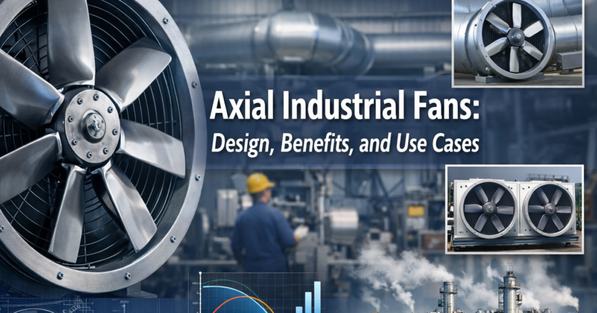 Axial Industrial Fans: Design, Benefits, and Use Cases