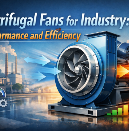 Centrifugal Fans for Industry: Performance and Efficiency