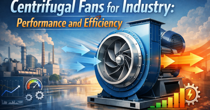 Centrifugal Fans for Industry: Performance and Efficiency