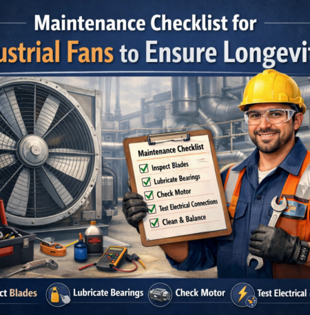 Maintenance Checklist for Industrial Fans to Ensure Longevity
