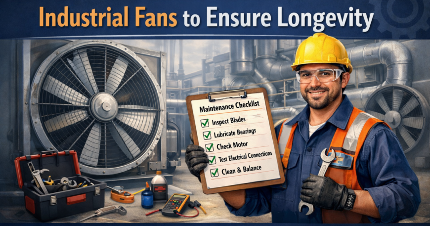 Maintenance Checklist for Industrial Fans to Ensure Longevity